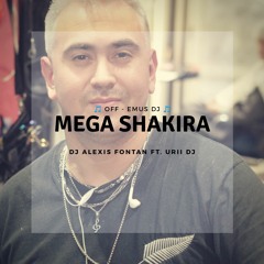 MEGA SHAKIRA ✘ (OFF - EMUS DJ) ✘ DJ ALEXIS FONTAN Ft. URII DJ