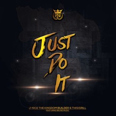 J-Nice the Kingdom Builder & ThisIsRill – Just Do it