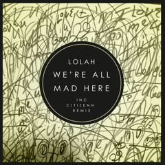 Lolah - We're All Mad Here [Out now on Underground Audio]