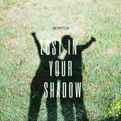 Lost In Your Shadow - SkyPitch (Unmastered Version)
