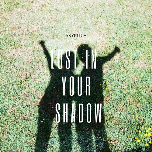 Lost In Your Shadow - SkyPitch (Unmastered Version)