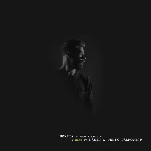 Mokita - When I See You (NAKID & Felix Palmqvist Remix)