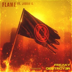Freaky & Destroy3r - Flame (feat. Jessie G)