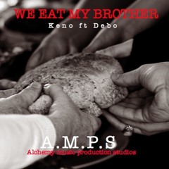 We Eat My Brother ( Keno- Debo -lord Lishion )