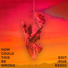 How Could This Be Wrong Ft. Tula (Exit FIve Remix)