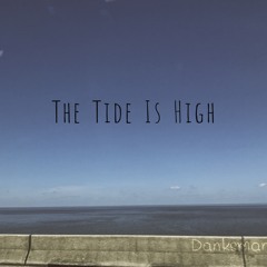 The Tide Is High