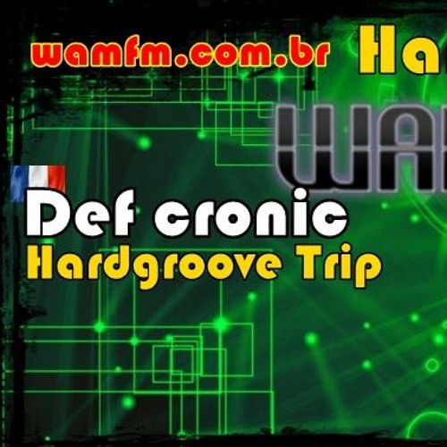 HardGroove Trip - Def Cronic @ Wamfm.com.br 15 10 2018 -1db