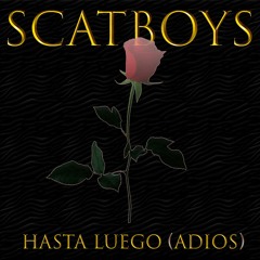 SCATBOYS - Hasta Luego (Adios)