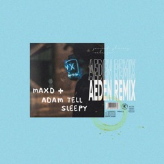 MaXD & Adam Tell - Sleepy (Aeden Remix)