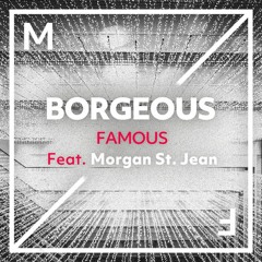 Borgeous - Famous feat. Morgan St Jean
