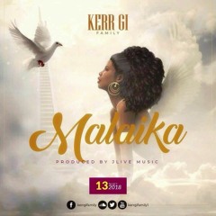 Kerr Gi Family_MALAIKA _Prod by JLIVE MUSIC