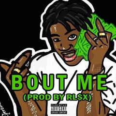 Bout Me (Prod By RL$X)