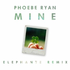 Phoebe Ryan - Mine (Elephante Remix) (Extended Cut)
