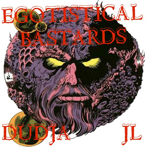 Egotistical Bastards (Featuring JL)