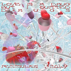 N.O.L.Y & PENINSULAIKI - LOVE IS A DRUGS BUT I QUITTED DRUGS (prod. by laptopboyboy)