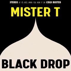 Mister T. - Black Drop (Cold Busted)