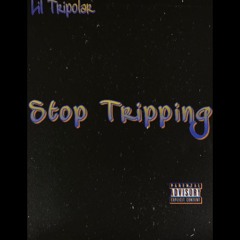 Lil Tripolar - Stop Tripping