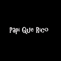 Papi que rico