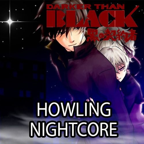 Stream Darker Than Black Op1 Howling By Abingdon Boys School Nightcore By Sranimezeromusicn Listen Online For Free On Soundcloud