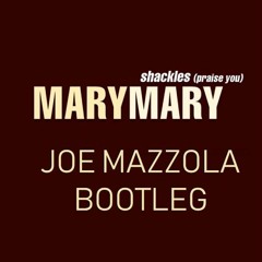 Mary Mary - Shackles ( Joe Mazzola Bootleg )
