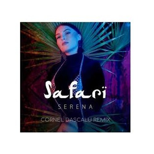 Serena - Safari ( Cornel Dascalu Remix )