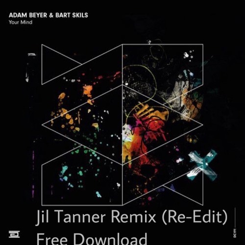 ADAM BEYER&BART SKILS - YOUR MIND (JIL TANNER REMIX)