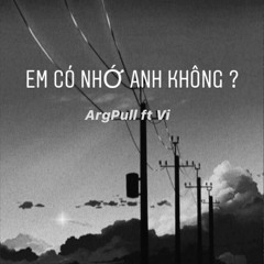 Em có nhớ anh không? - ArgPull ft. Vee