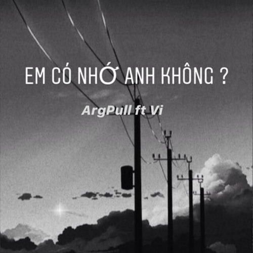 Em có nhớ anh không? - ArgPull ft. Vee