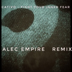 CATIVO - fight your inner fear! (ALEC EMPIRE Remix)