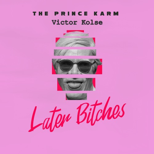 The Prince Karma - Later Bitches (ORIGINAL MIX) Victor Kolse