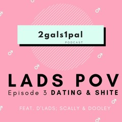 Lads POV: Dating & Shite - Ep 3 feat. Martin Scally & Stephen Dooley