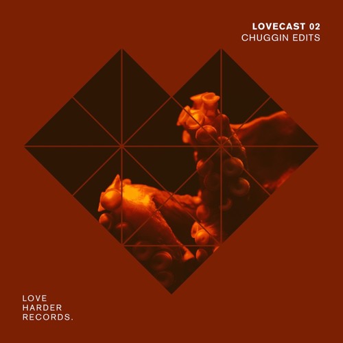 LOVECAST 02 - CHUGGIN EDITS