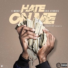 Hate On Me- E Money & Cris Stories Ft. Bonafide Beatz