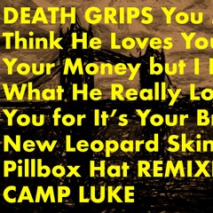 Death Grips - You Might Think He Loves You...(Camp Luke Remix)