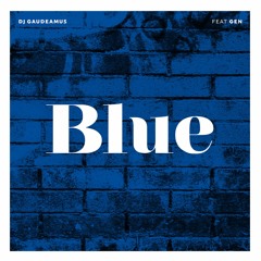 DJ Gaudeamus x Gen -  Blue