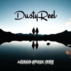 Dusty Reel - Alone With You