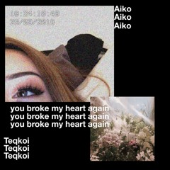 You Broke My Heart Again (ft. Aiko)