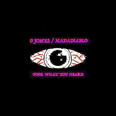 Fuck What You Heard - G Jones (MadaDiablo Remix)