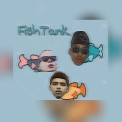 Fish Tank x J-LaFlair x ZellyOcho
