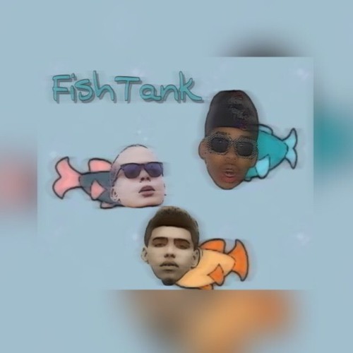 Fish Tank x J-LaFlair x ZellyOcho