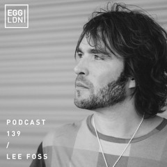 Egg London Podcast 139 - Lee Foss