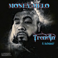 Money Melo- "TRENDIN" ft. $upa $atty