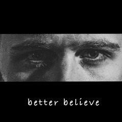 BETTER BELIEVE