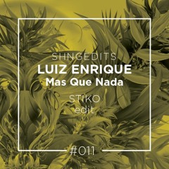 SHNGEDITS011 Luiz Enriquez - Mas Que Nada (Stiko Edit) FREE D/L
