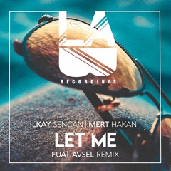 Ilkay Sencan & Mert Hakan - Let Me (Fuat Avsel Remix)