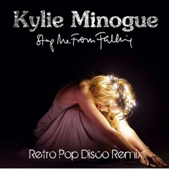 Kylie Minogue - Stop Me From Fallin' (RetroPopDisco Remix) DOWNLOAD