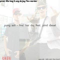 Yung Asti - Hva Har Du, feat. Pind Diesel (prod. Lille Høg & Ung Dejay Flex Morder)