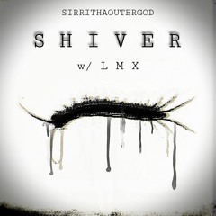 LMX + SIRRITHAOUTERGOD - SHIVER