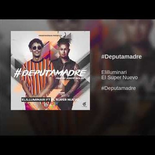 ELILLUMINARI FT. EL SUPER NUEVO - DEPUTAMADRE (DAVID BERMUDEZ & ANTONIO COLAÑA 2018 RMX)