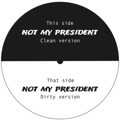 Not My President (Clean Version)